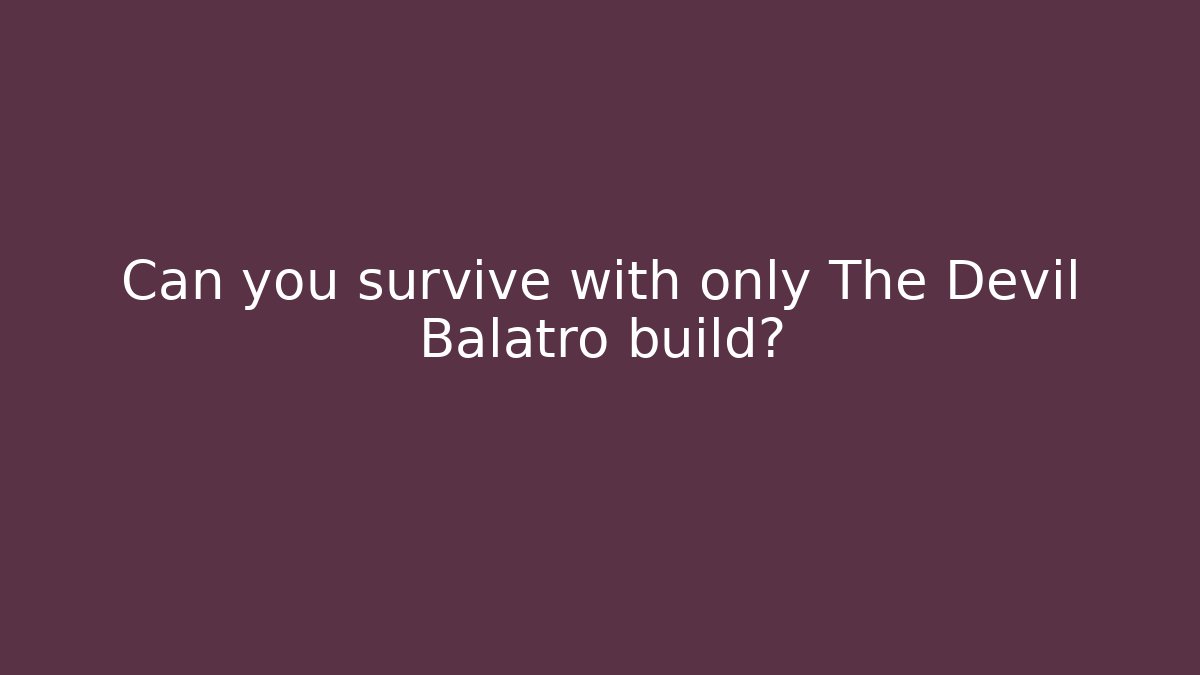 Can you survive with only The Devil Balatro build?