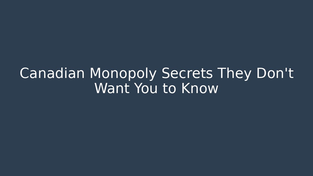Canadian Monopoly Secrets They Don't Want You to Know - Critter Realm