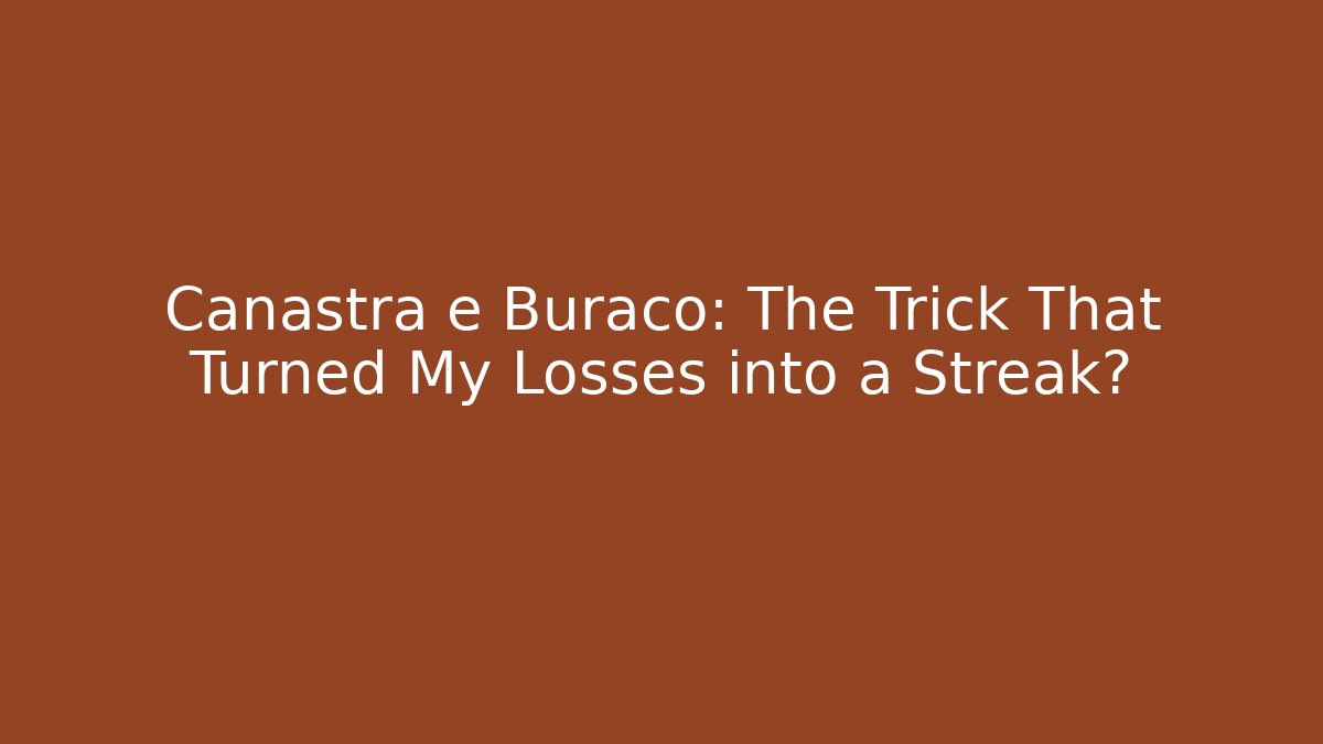 Canastra e Buraco: The Trick That Turned My Losses into a Streak? - Critter Realm