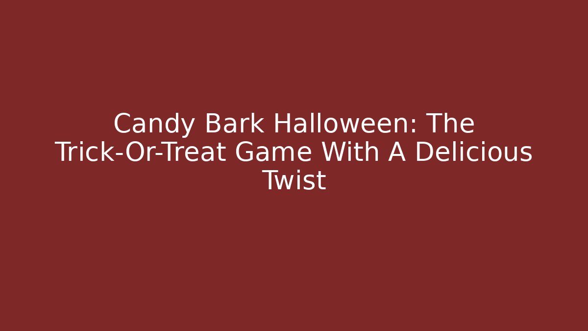 Candy Bark Halloween: The Trick-Or-Treat Game With A Delicious Twist