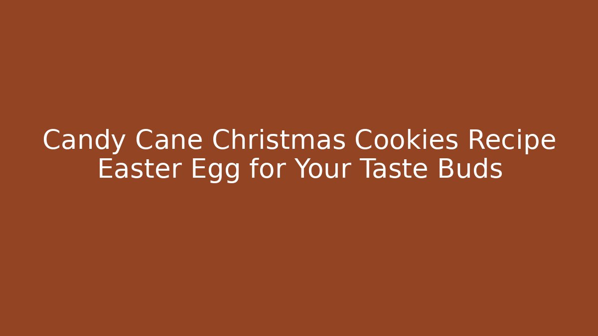 Candy Cane Christmas Cookies Recipe Easter Egg for Your Taste Buds