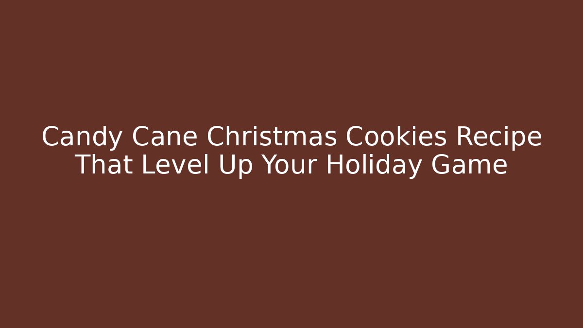Candy Cane Christmas Cookies Recipe That Level Up Your Holiday Game