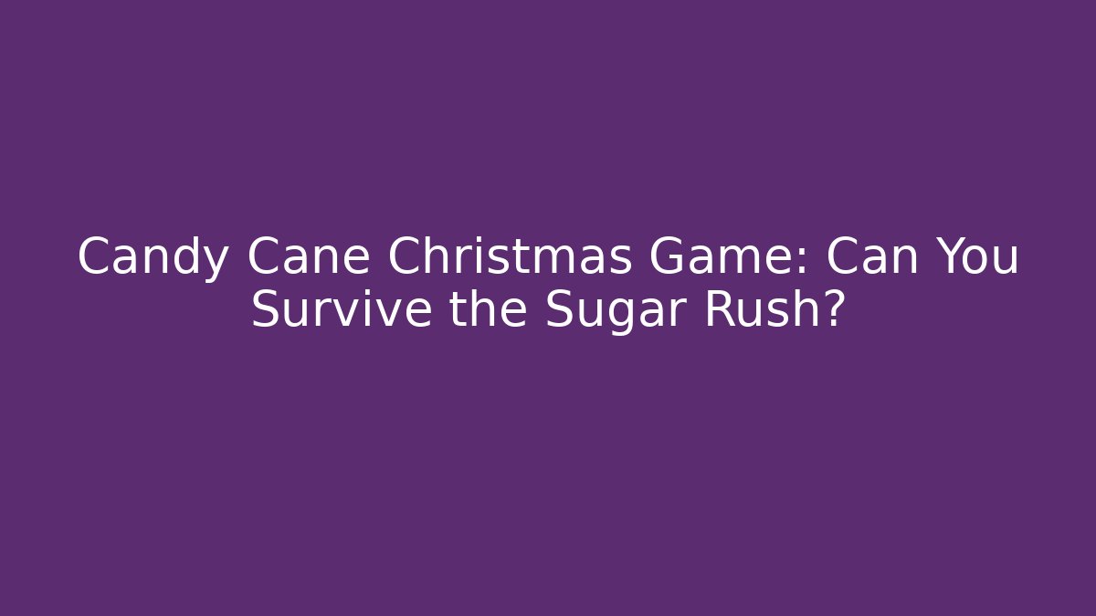 Candy Cane Christmas Game: Can You Survive the Sugar Rush?