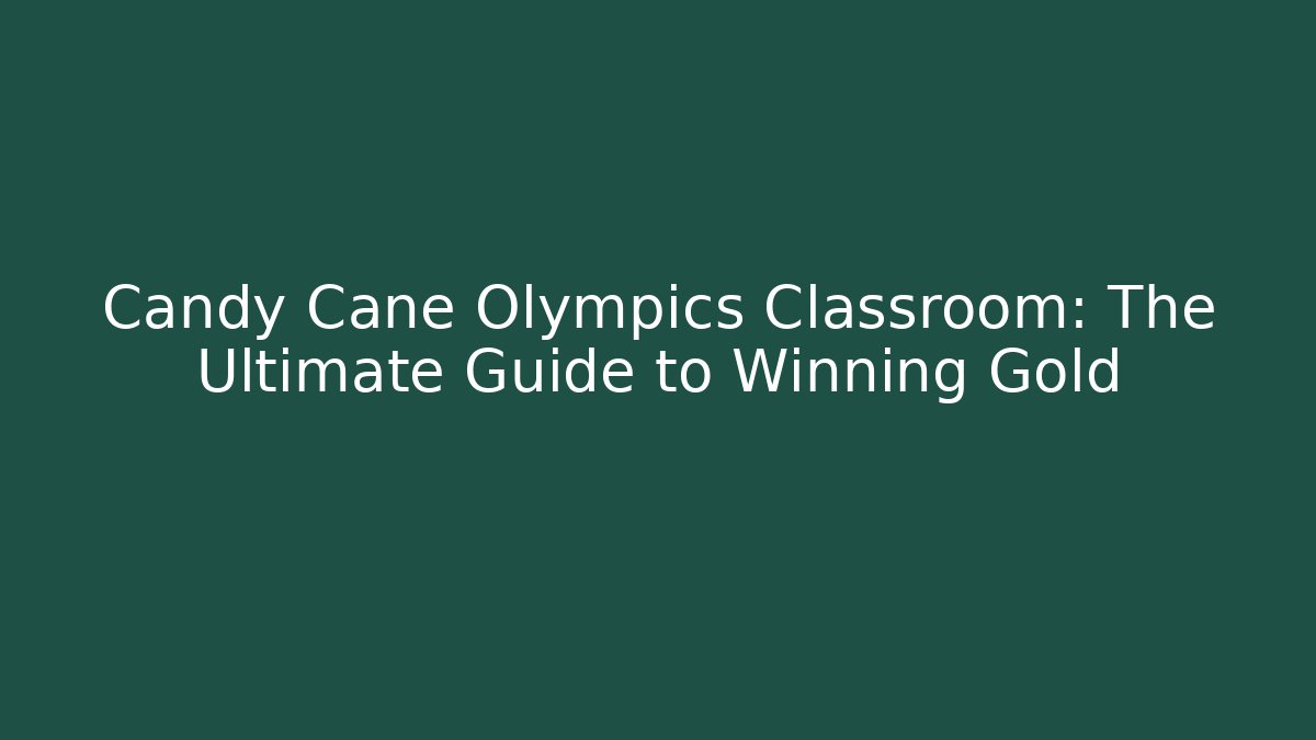Candy Cane Olympics Classroom: The Ultimate Guide to Winning Gold