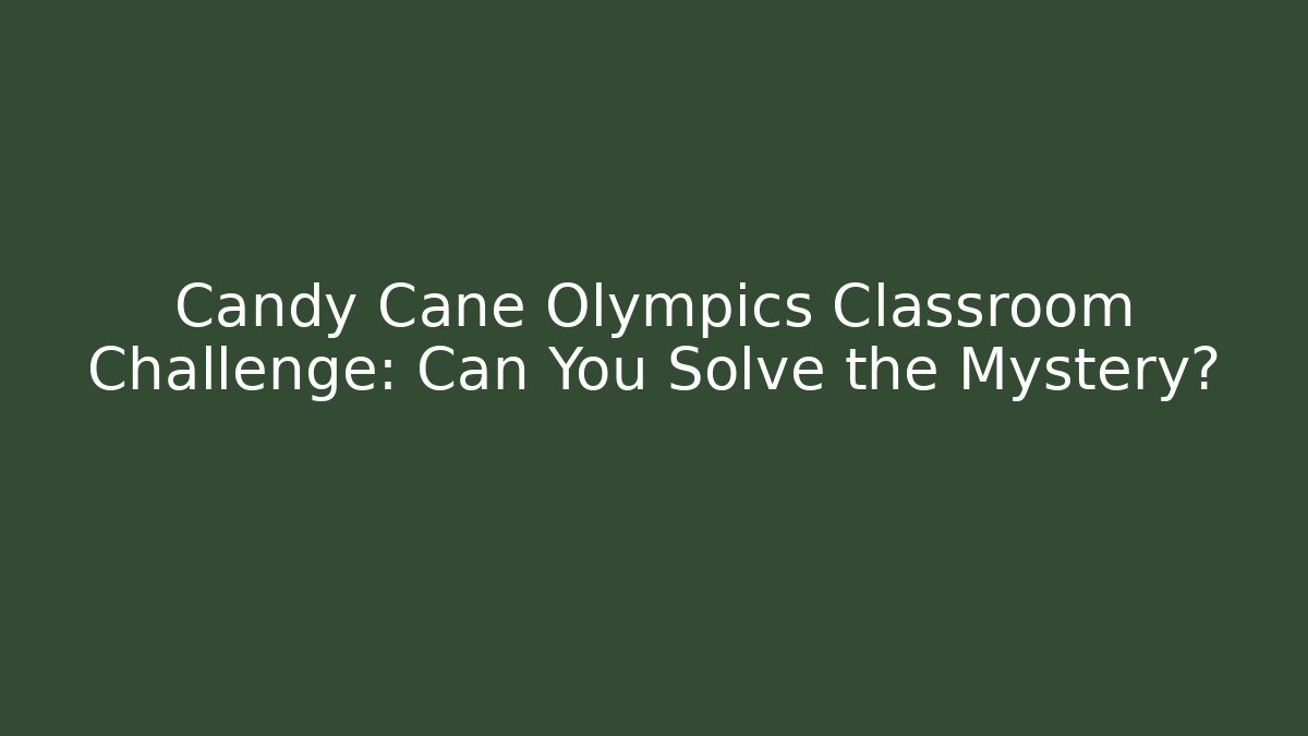 Candy Cane Olympics Classroom Challenge: Can You Solve the Mystery?