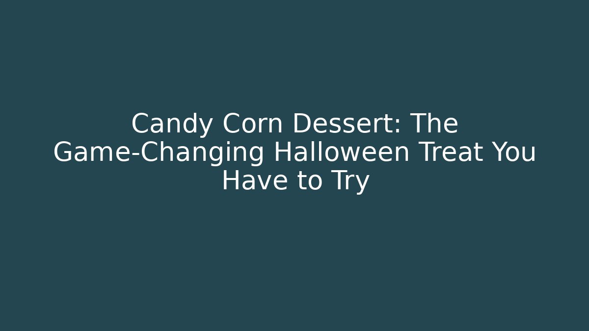 Candy Corn Dessert: The Game-Changing Halloween Treat You Have to Try