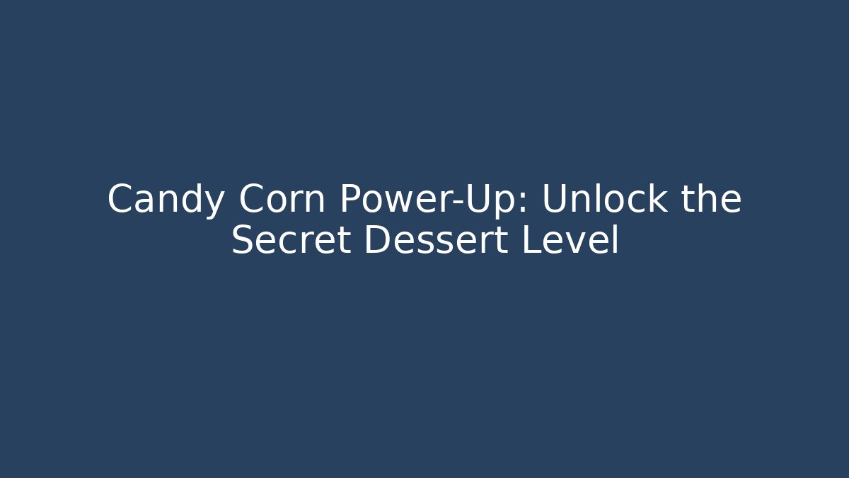 Candy Corn Power-Up: Unlock the Secret Dessert Level