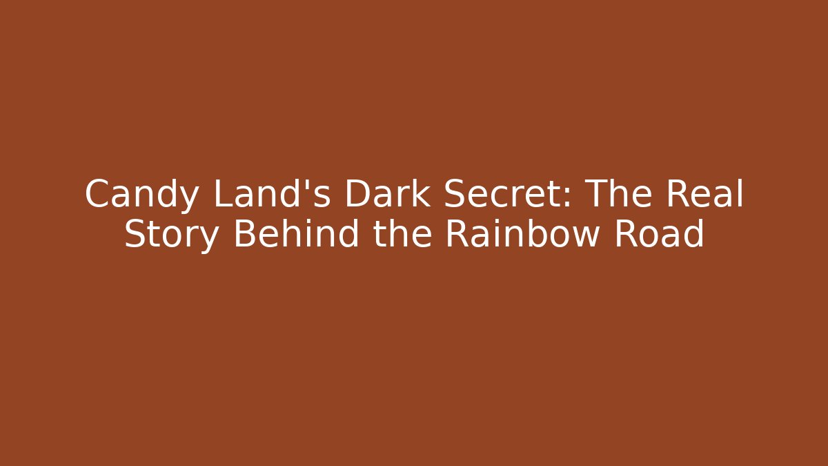 Candy Land's Dark Secret: The Real Story Behind the Rainbow Road