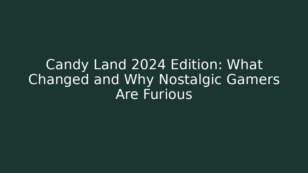 Candy Land 2024 Edition: What Changed and Why Nostalgic Gamers Are Furious