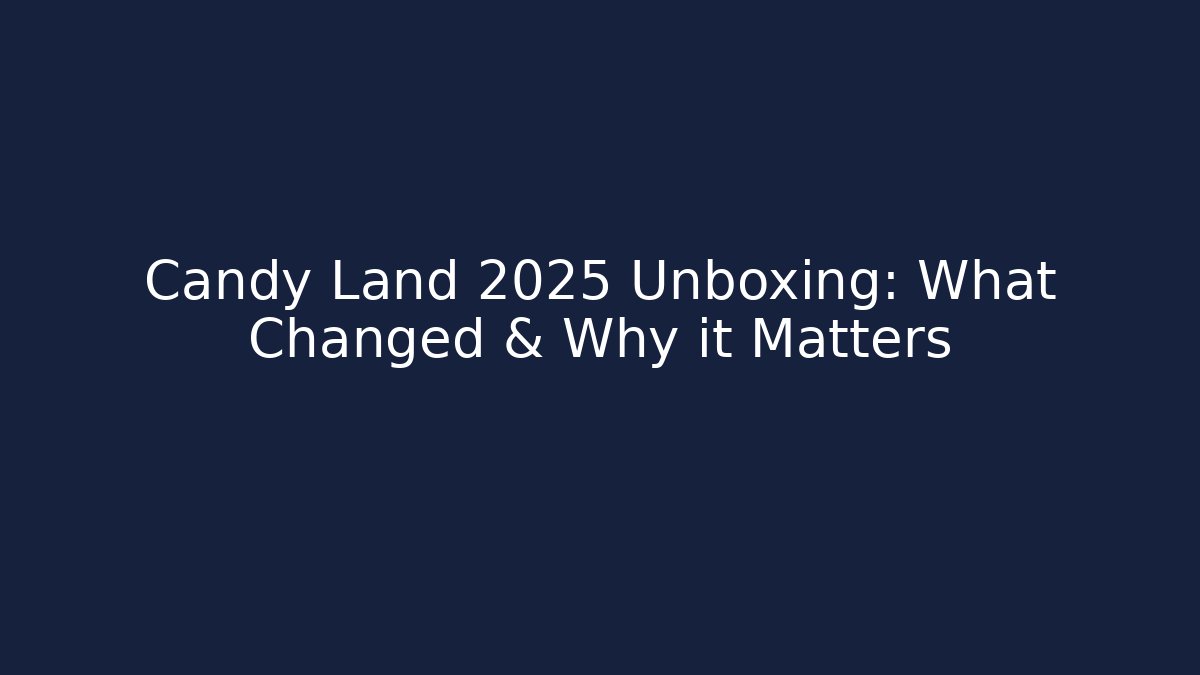 Candy Land 2025 Unboxing: What Changed & Why it Matters