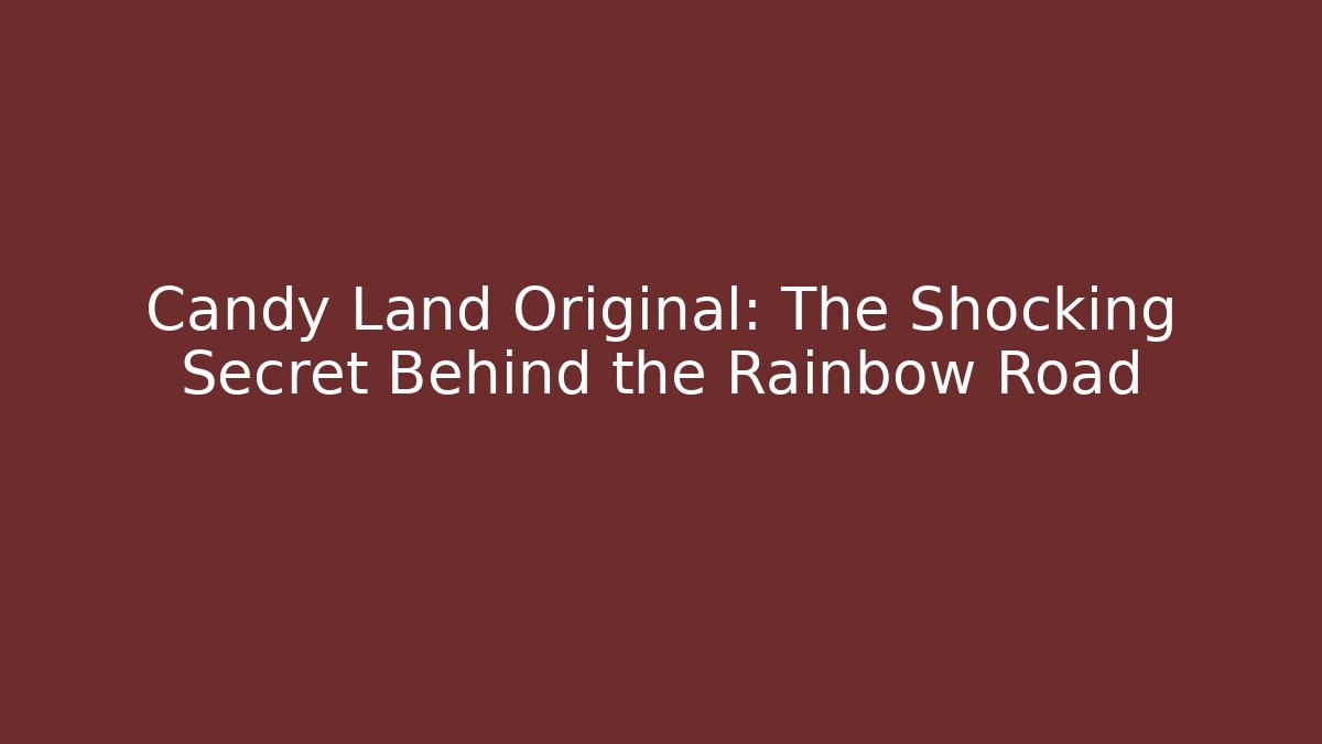 Candy Land Original: The Shocking Secret Behind the Rainbow Road