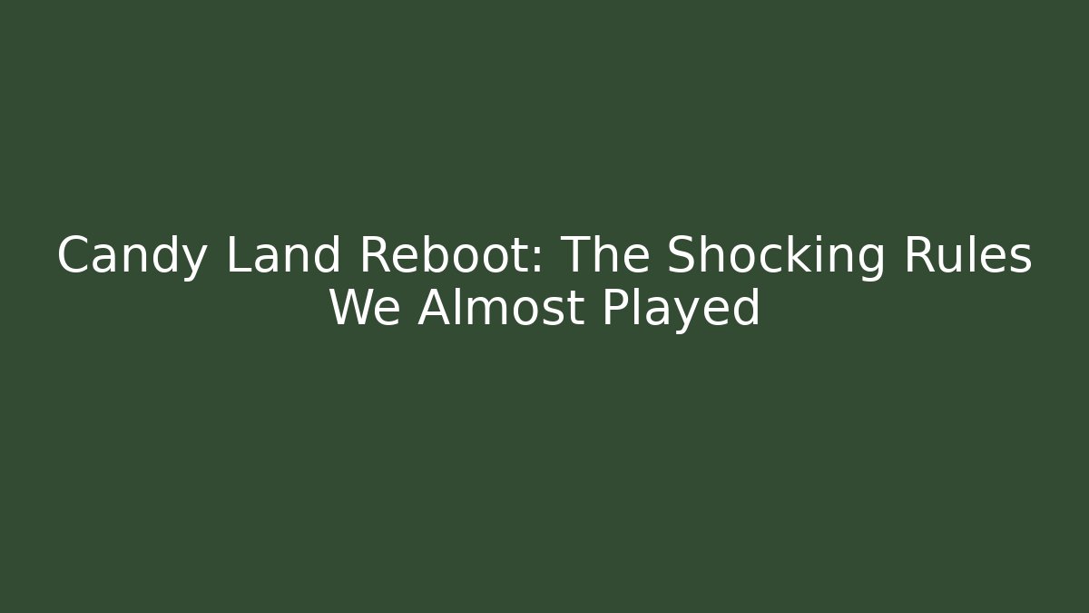 Candy Land Reboot: The Shocking Rules We Almost Played - Critter Realm