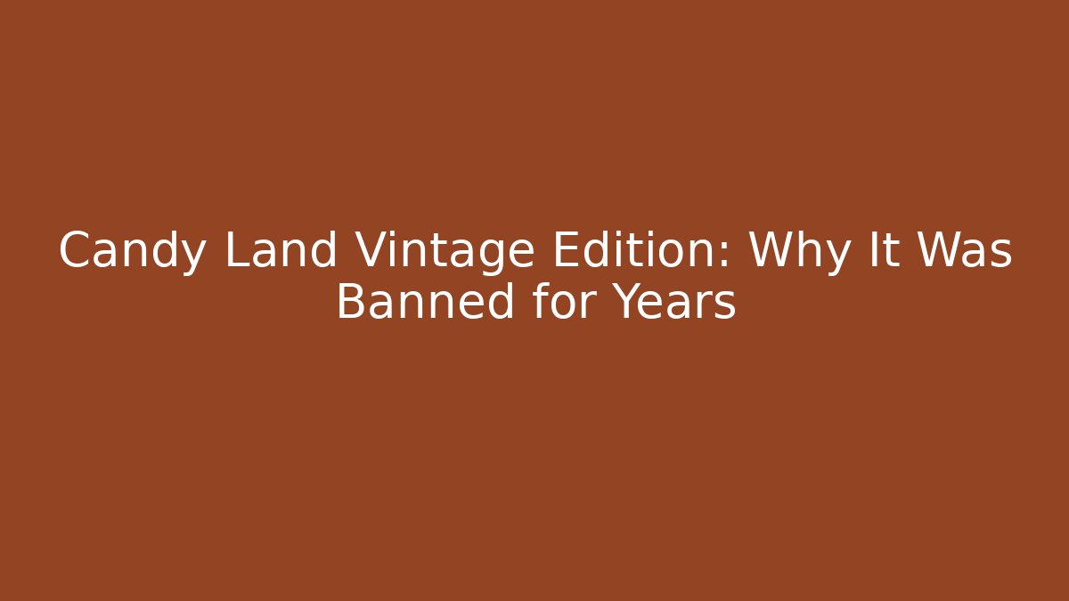 Candy Land Vintage Edition: Why It Was Banned for Years