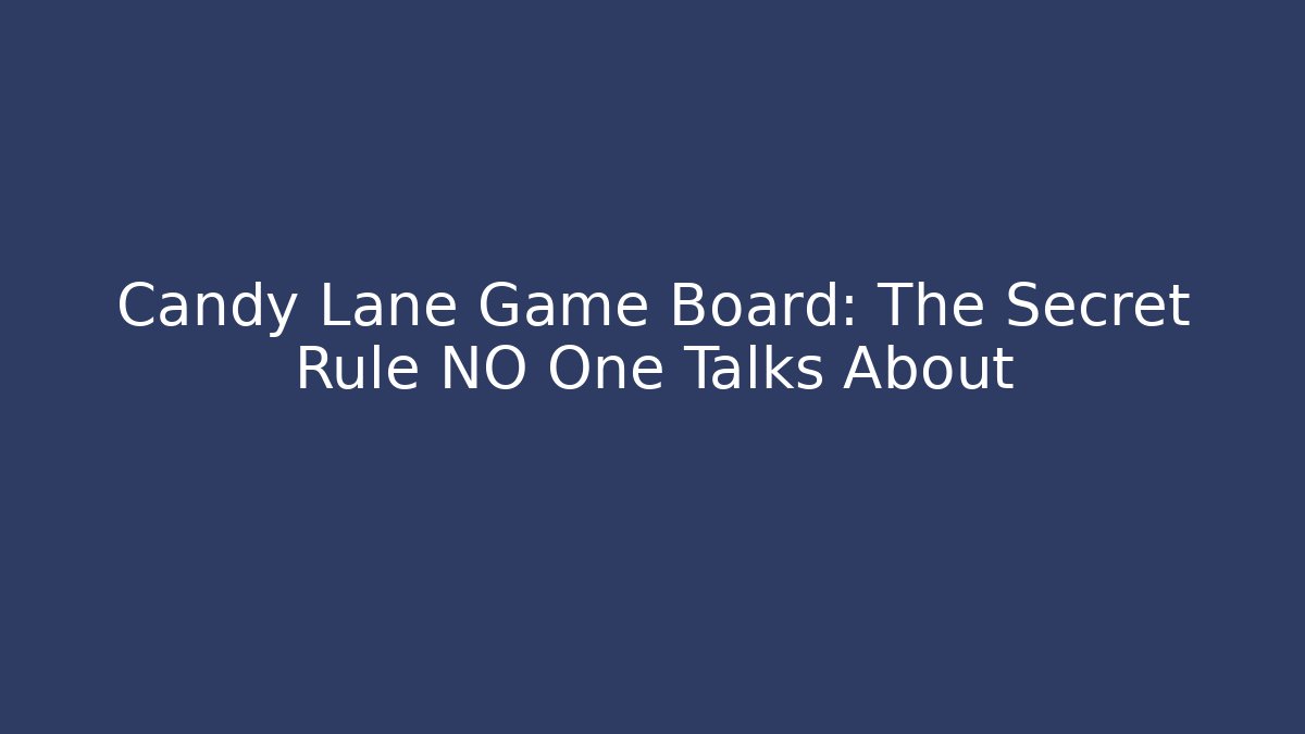 Candy Lane Game Board: The Secret Rule NO One Talks About