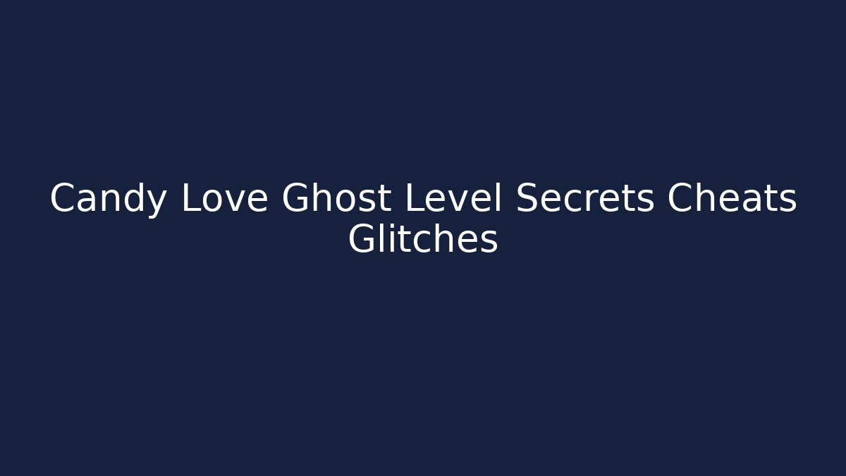 Candy Love Ghost Level Secrets Cheats Glitches - Critter Realm