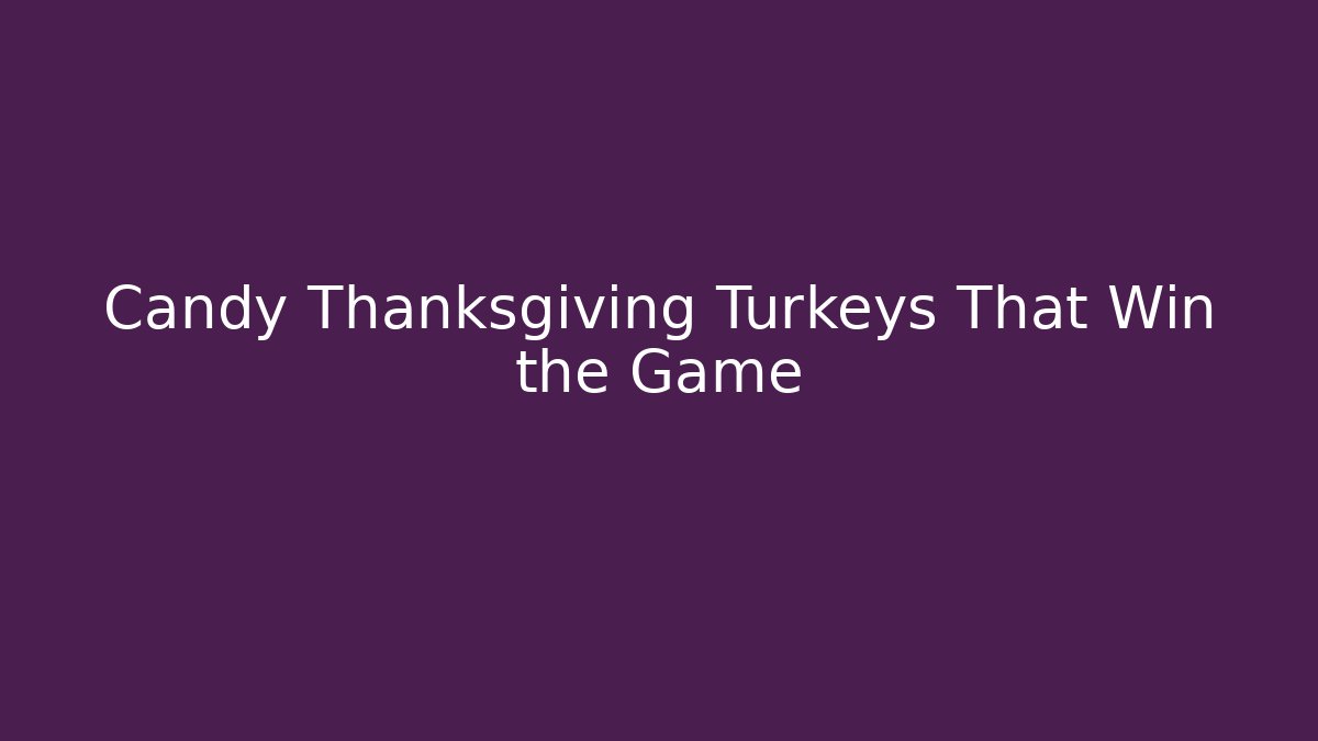 Candy Thanksgiving Turkeys That Win the Game