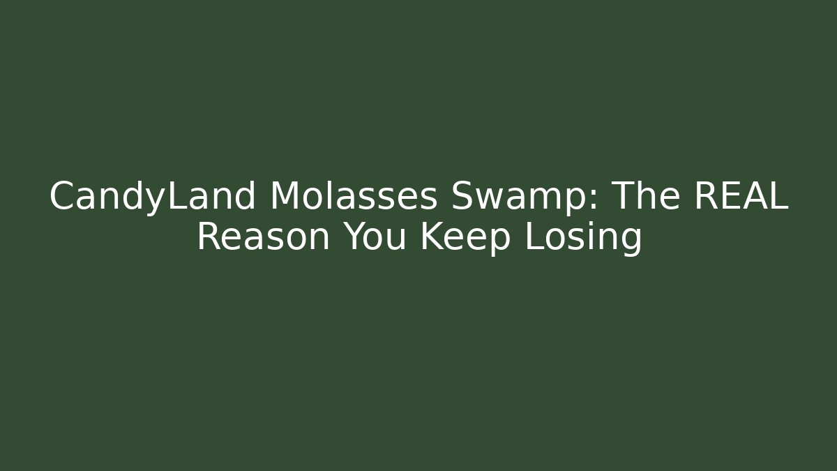 CandyLand Molasses Swamp: The REAL Reason You Keep Losing - Critter Realm