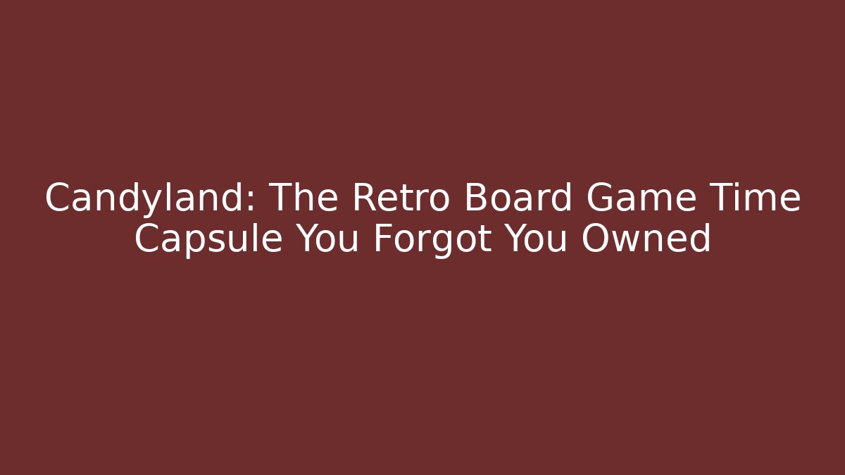 Candyland: The Retro Board Game Time Capsule You Forgot You Owned - Critter Realm