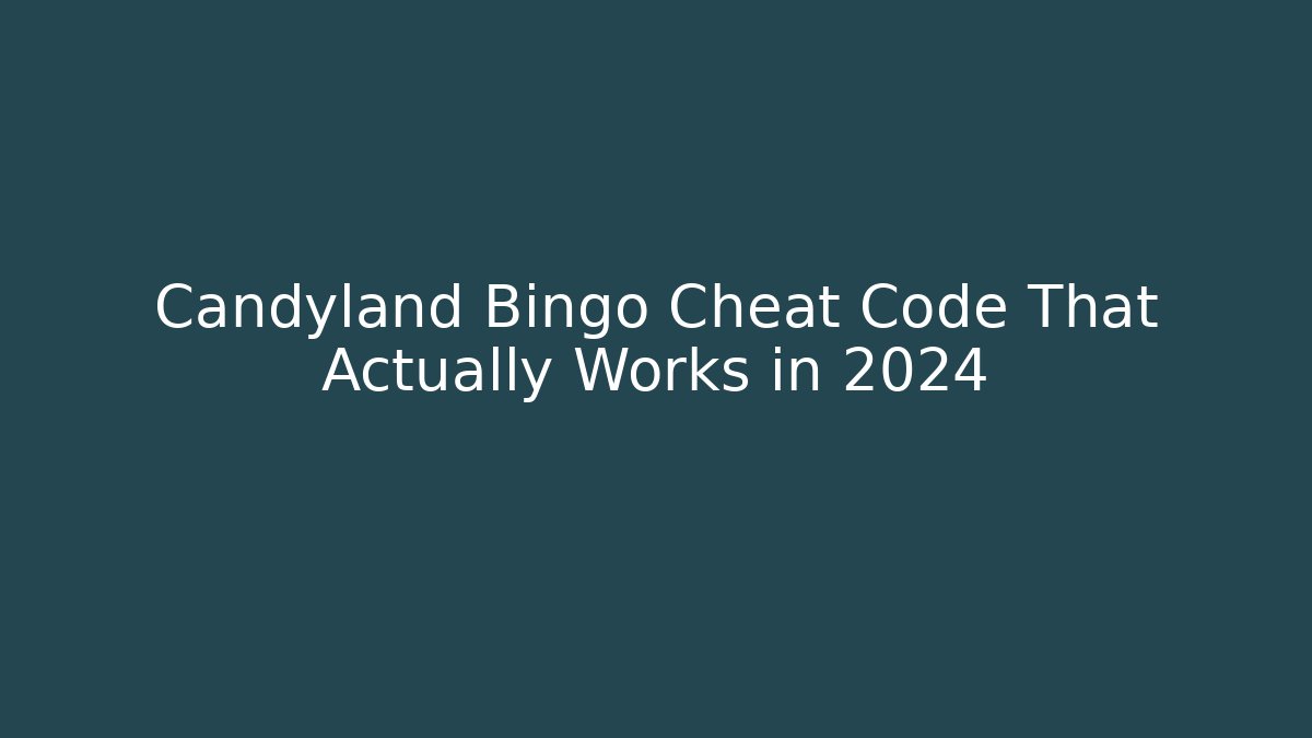 Candyland Bingo Cheat Code That Actually Works in 2024