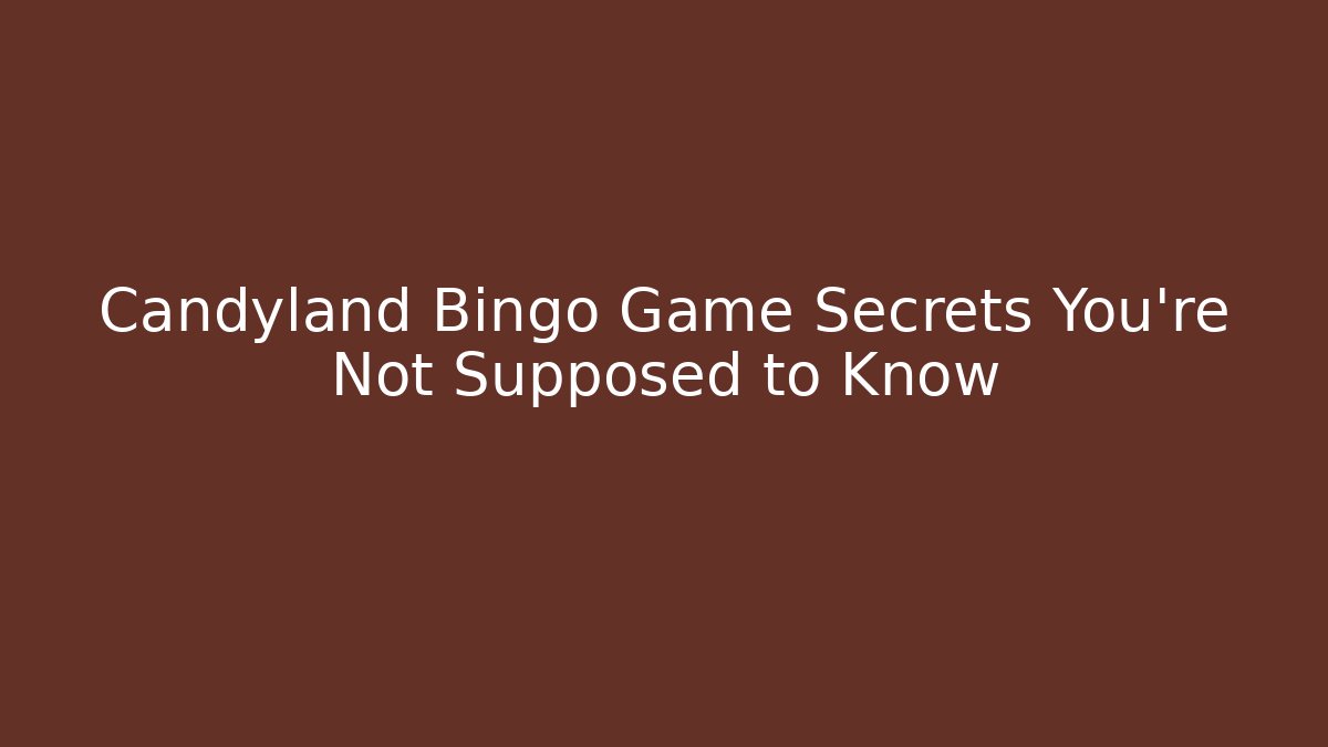 Candyland Bingo Game Secrets You're Not Supposed to Know