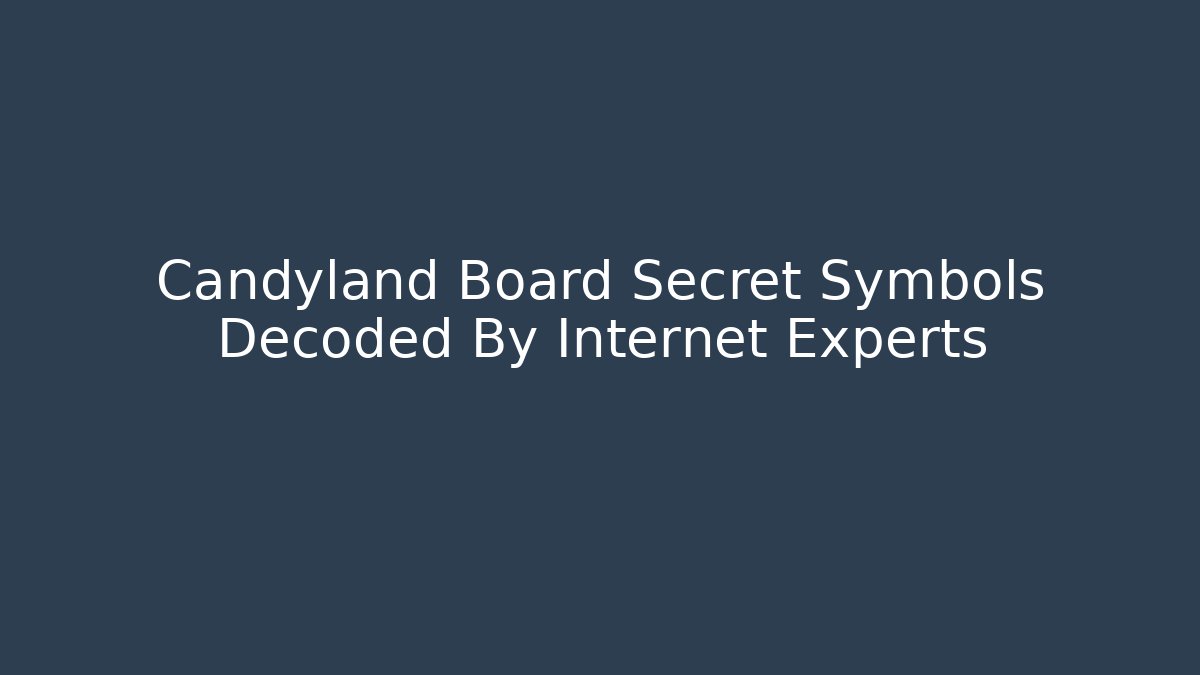 Candyland Board Secret Symbols Decoded By Internet Experts