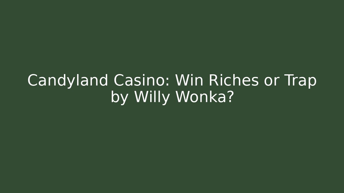 Candyland Casino: Win Riches or Trap by Willy Wonka? - Critter Realm
