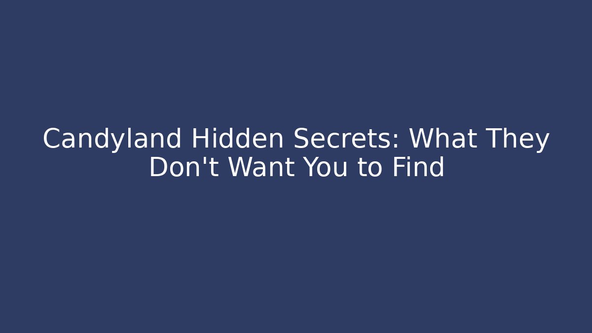 Candyland Hidden Secrets: What They Don't Want You to Find