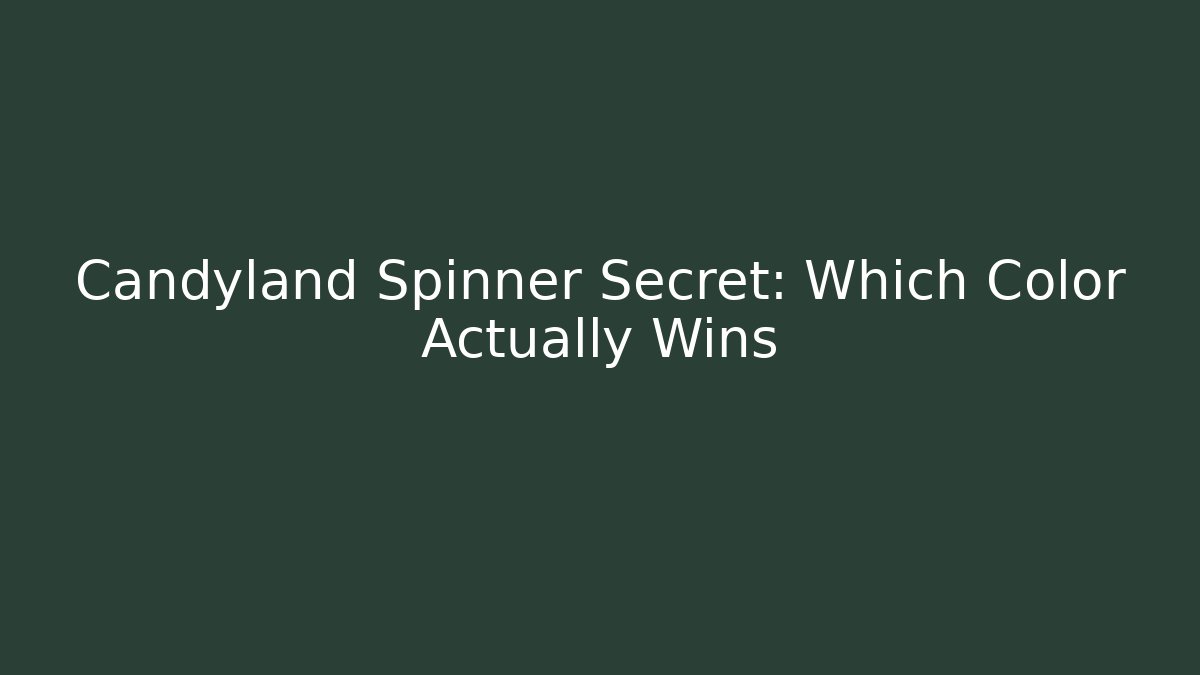 Candyland Spinner Secret: Which Color Actually Wins