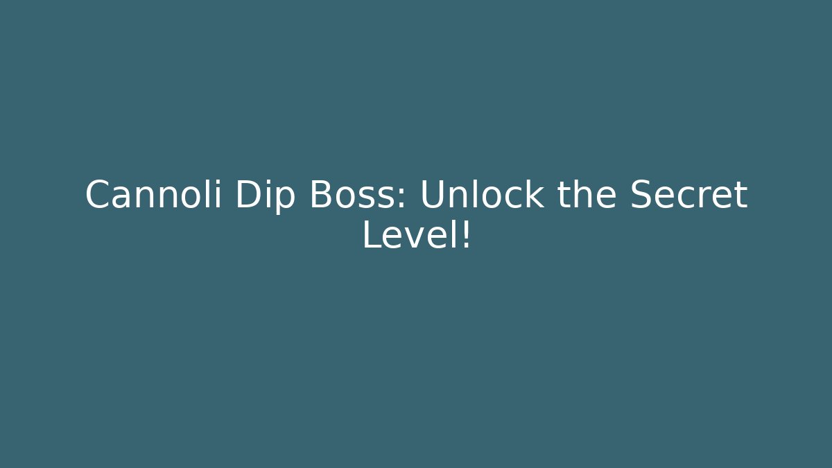 Cannoli Dip Boss: Unlock the Secret Level! - Critter Realm