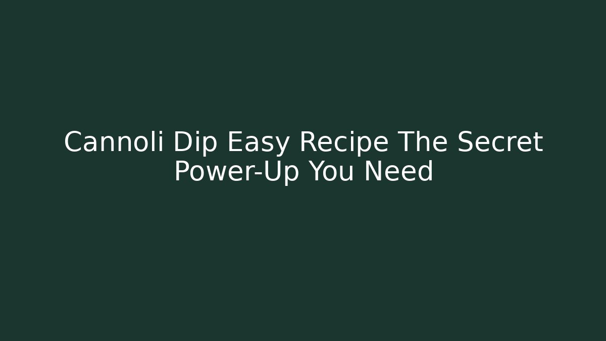 Cannoli Dip Easy Recipe The Secret Power-Up You Need