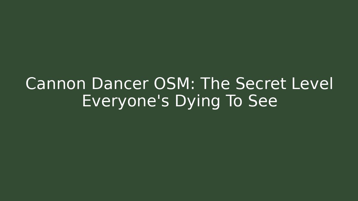 Cannon Dancer OSM: The Secret Level Everyone's Dying To See