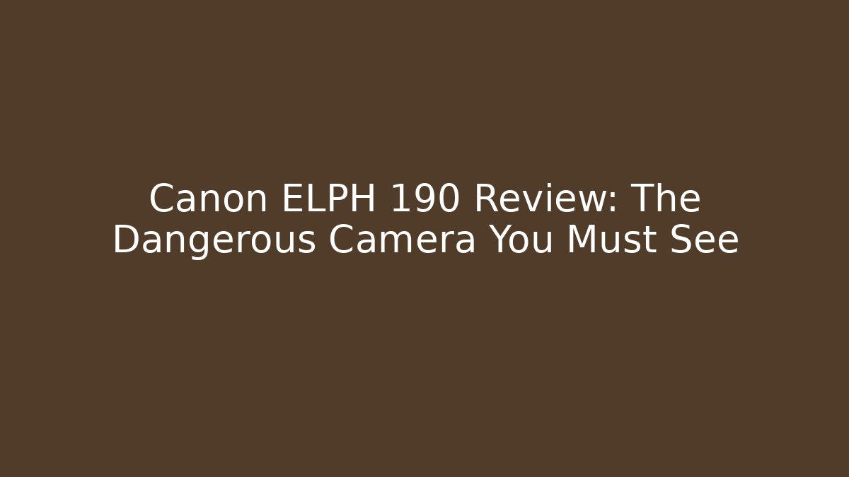 Canon ELPH 190 Review: The Dangerous Camera You Must See - Critter Realm