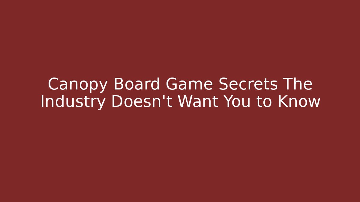 Canopy Board Game Secrets The Industry Doesn't Want You to Know - Critter Realm
