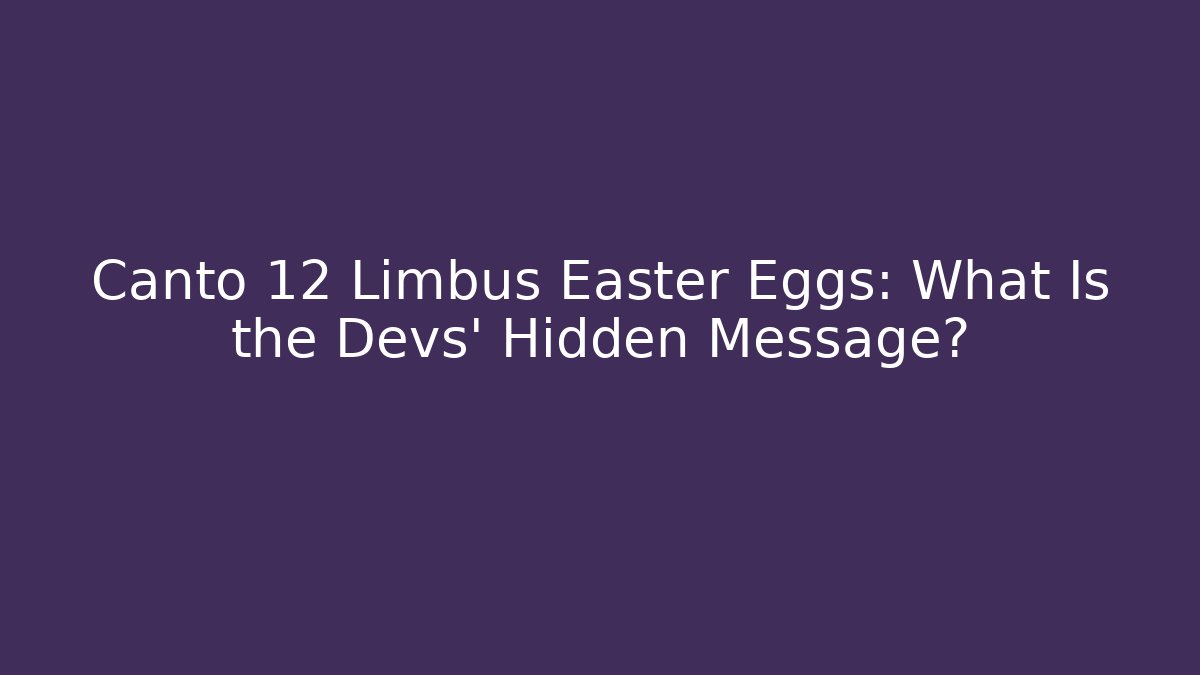 Canto 12 Limbus Easter Eggs: What Is the Devs' Hidden Message?