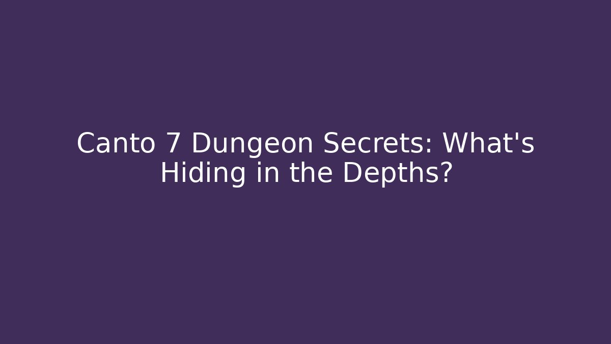 Canto 7 Dungeon Secrets: What's Hiding in the Depths?