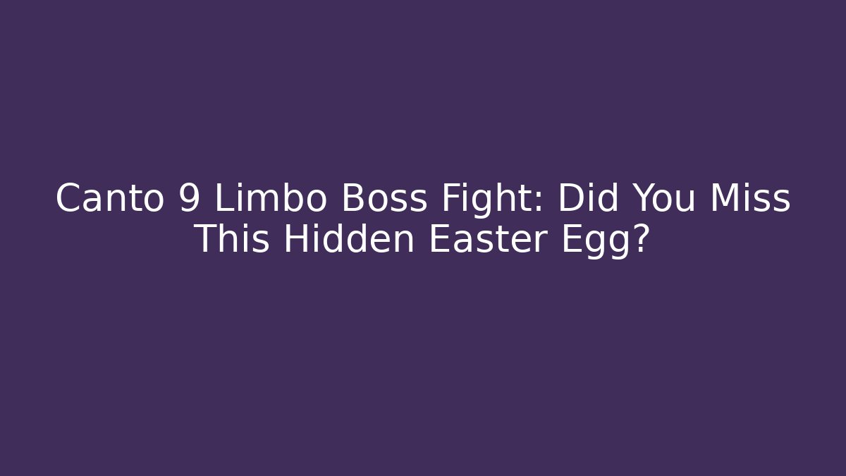 Canto 9 Limbo Boss Fight: Did You Miss This Hidden Easter Egg?
