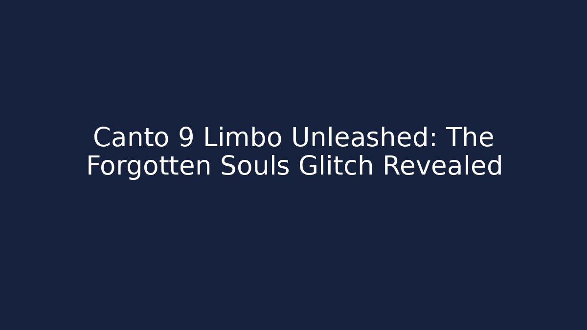 Canto 9 Limbo Unleashed: The Forgotten Souls Glitch Revealed