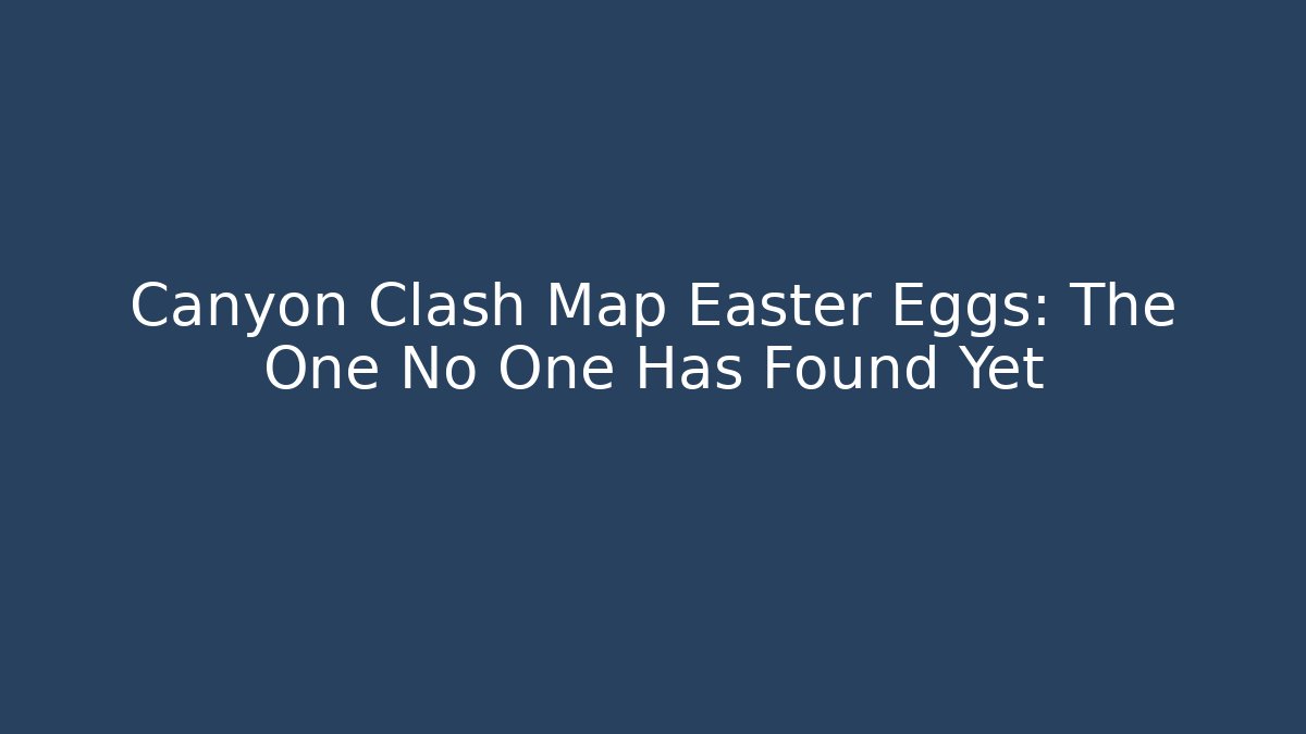 Canyon Clash Map Easter Eggs: The One No One Has Found Yet - Critter Realm
