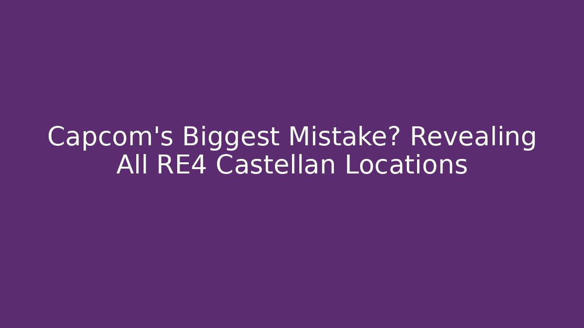 Capcom's Biggest Mistake? Revealing All RE4 Castellan Locations - Critter Realm