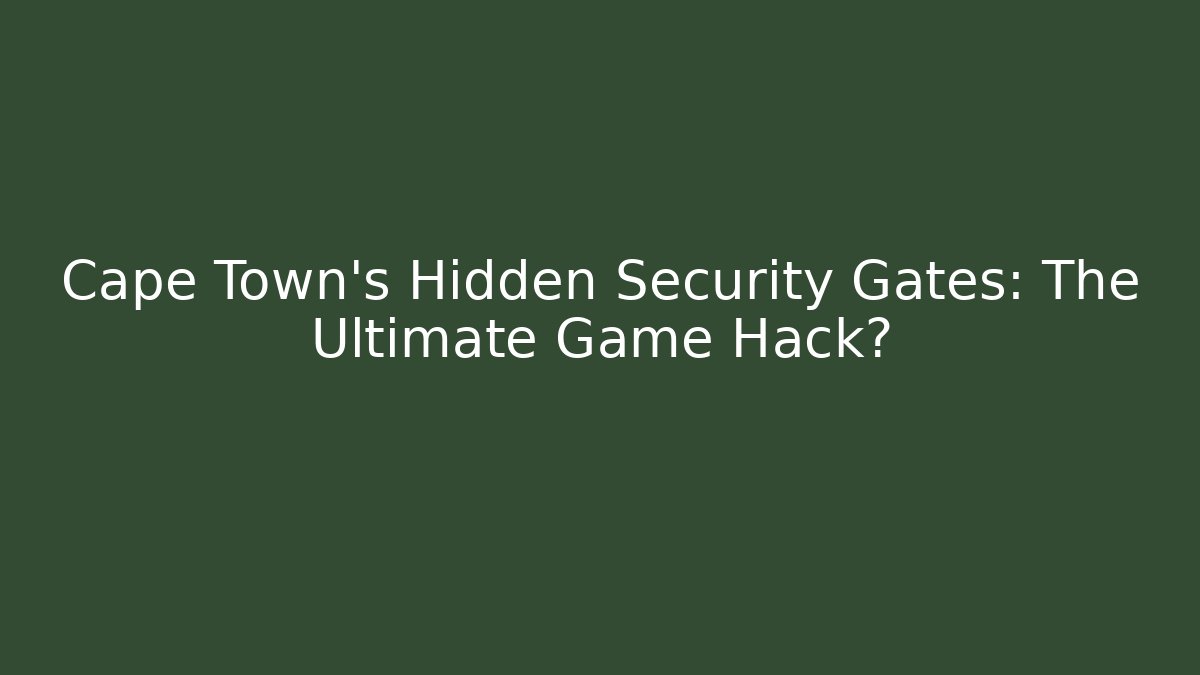 Cape Town's Hidden Security Gates: The Ultimate Game Hack?
