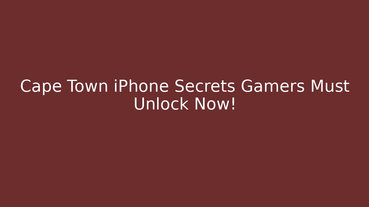 Cape Town iPhone Secrets Gamers Must Unlock Now!