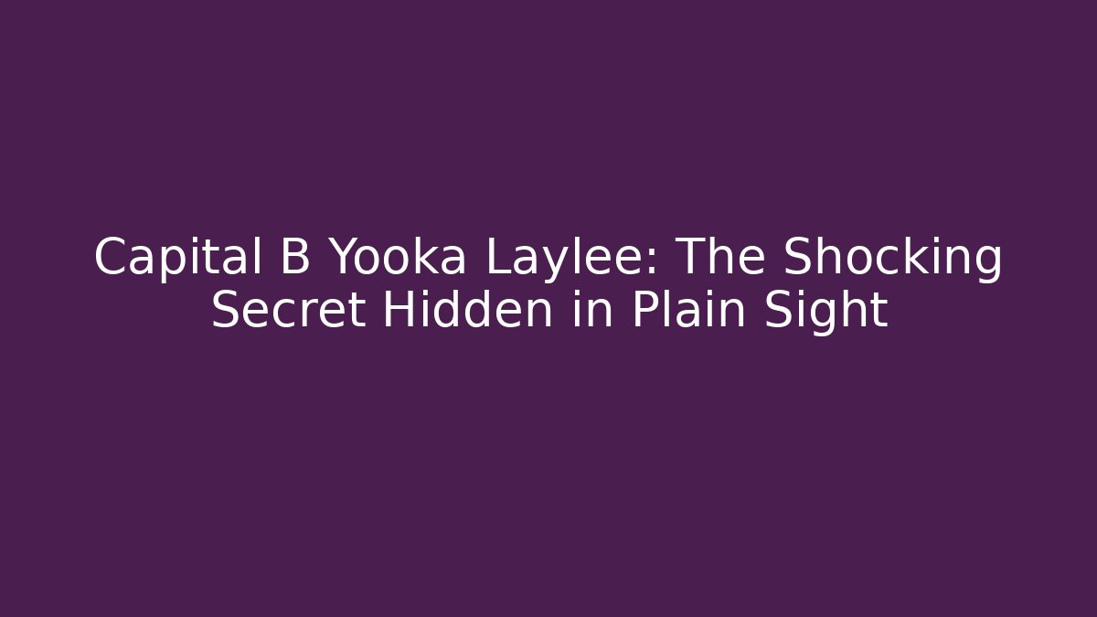 Capital B Yooka Laylee: The Shocking Secret Hidden in Plain Sight