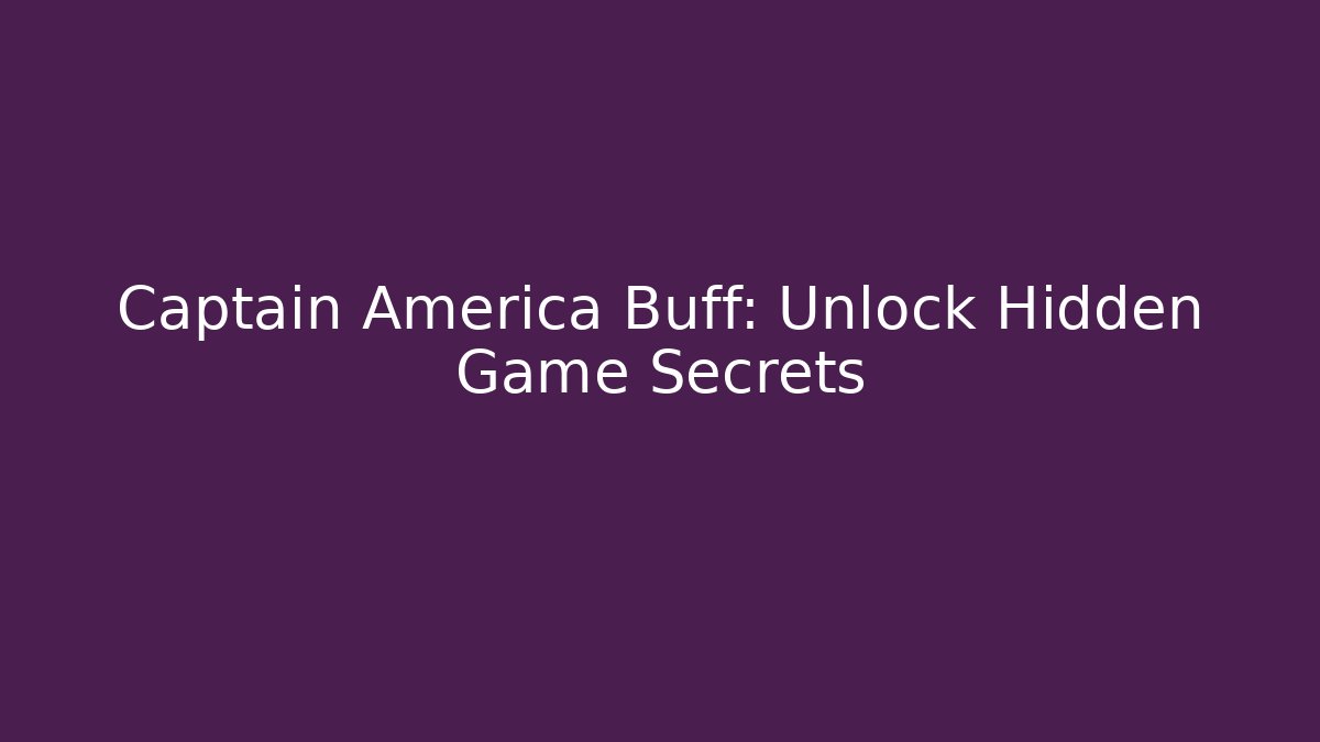 Captain America Buff: Unlock Hidden Game Secrets - Critter Realm