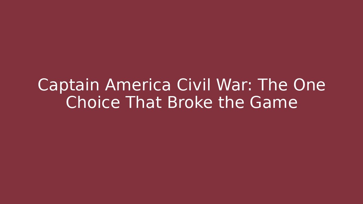Captain America Civil War: The One Choice That Broke the Game