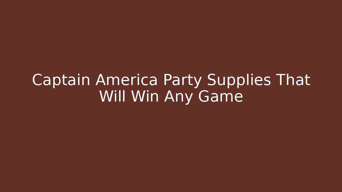 Captain America Party Supplies That Will Win Any Game