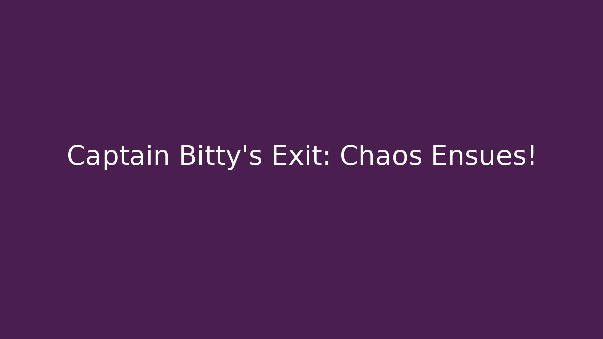 Captain Bitty's Exit: Chaos Ensues!