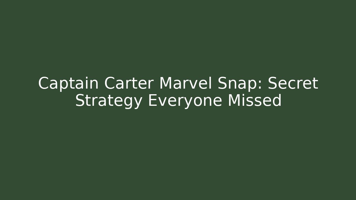 Captain Carter Marvel Snap: Secret Strategy Everyone Missed