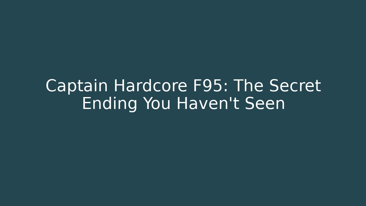Captain Hardcore F95: The Secret Ending You Haven't Seen - Critter Realm