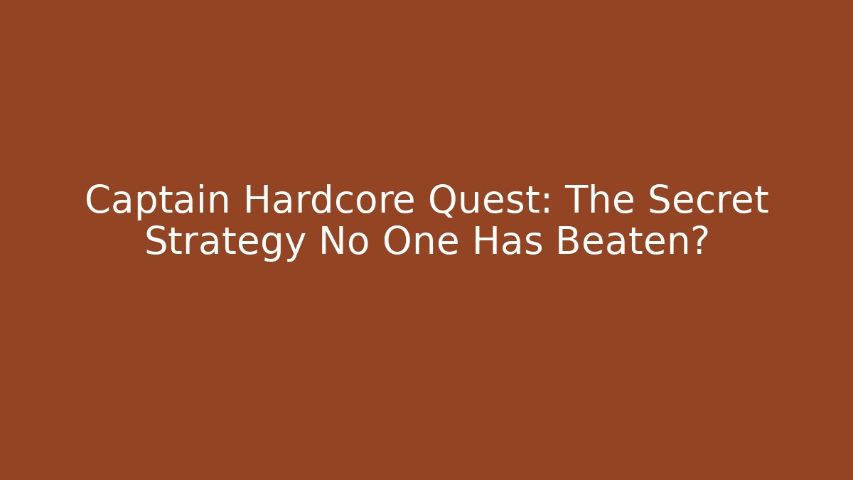 Captain Hardcore Quest: The Secret Strategy No One Has Beaten? - Critter Realm