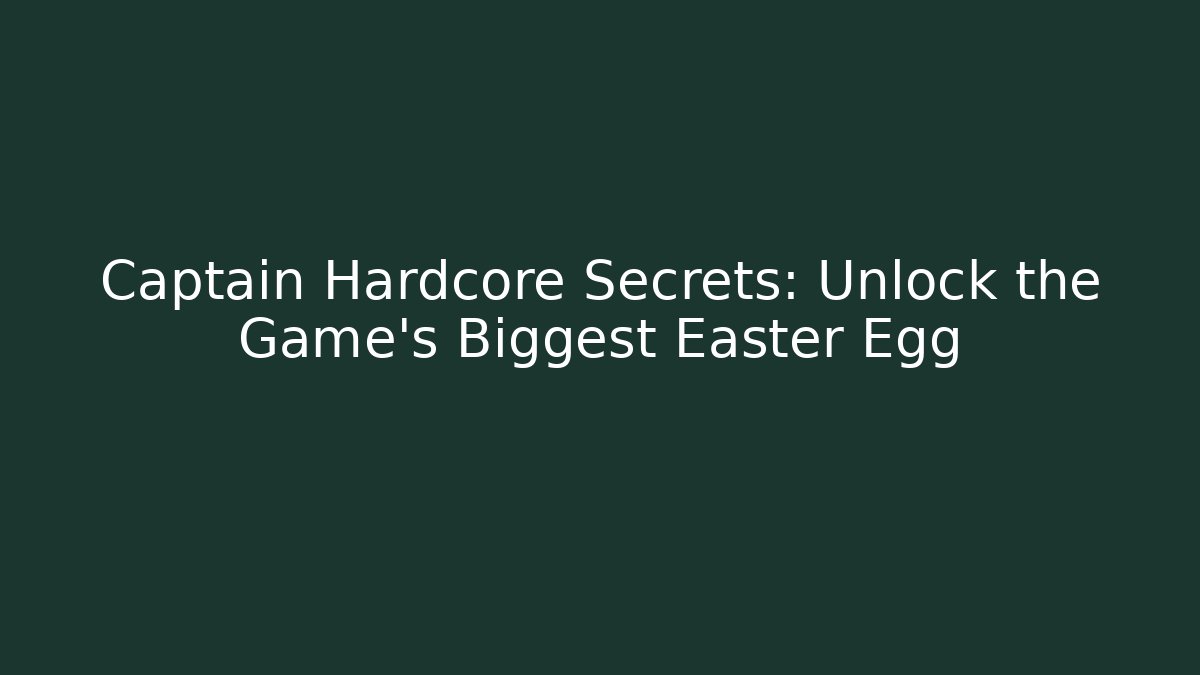 Captain Hardcore Secrets: Unlock the Game's Biggest Easter Egg